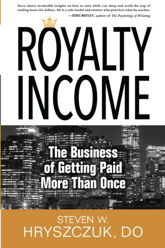 Royalty Income: The Business of Getting Paid More than Once Royalty Income: The Business of Getting Paid More than Once von Credo House Publishers