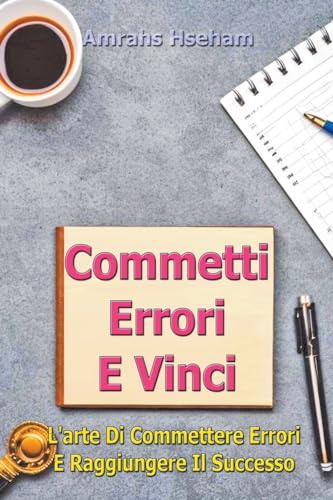 Commetti Errori E Vinci: L'arte Di Commettere Errori E Raggiungere Il Successo von Mds0