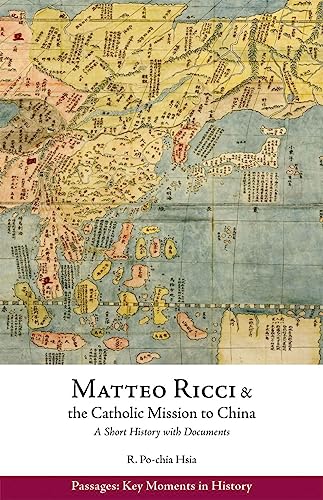 Matteo Ricci and the Catholic Mission to China, 1583-1610: A Short History with Documents (Passages: Key Moments in History)