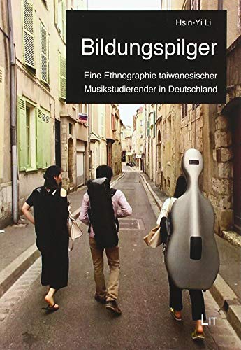 Bildungspilger: Eine Ethnographie taiwanesischer Musikstudierender in Deutschland von LIT Verlag
