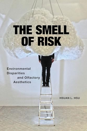 The Smell of Risk: Environmental Disparities and Olfactory Aesthetics von New York University Press