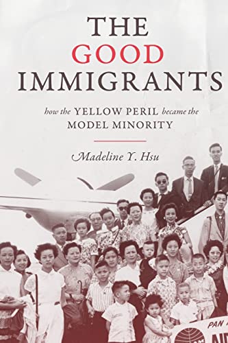 The Good Immigrants: How the Yellow Peril Became the Model Minority (Politics and Society in Modern America) von Princeton University Press