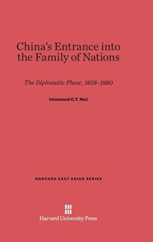 China's Entrance into the Family of Nations: The Diplomatic Phase, 1858-1880 (Harvard East Asian, Band 5) von Harvard University Press
