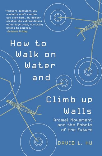 How to Walk on Water and Climb Up Walls: Animal Movement and the Robots of the Future