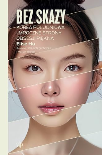 Bez skazy: Korea Południowa i mroczne strony obsesji piękna von Poznańskie