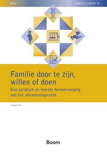 Familie door te zijn, willen of doen: Een juridisch en morele heroverweging van het afstammingsrecht (NILG - Familie en recht, 31) von Boom juridisch
