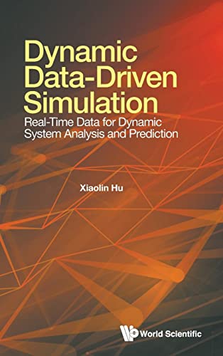 Dynamic Data-driven Simulation: Real-time Data For Dynamic System Analysis And Prediction Dynamic Data-driven Simulation: Real-time Data For Dynamic System Analysis And Prediction von World Scientific Publishing Company