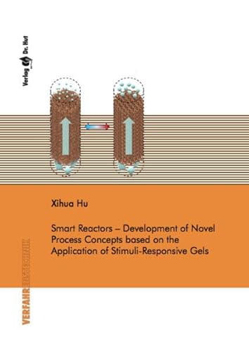 Smart Reactors – Development of Novel Process Concepts based on the Application of Stimuli-Responsive Gels (Verfahrenstechnik) von Dr. Hut