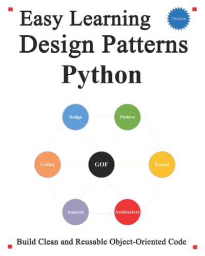 Easy Learning Design Patterns Python (2 Edition): Build Better and Reusable Object-Oriented Code (Easy Learning Python and design patterns and data structures and algorithms, Band 2)