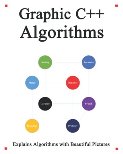 Graphic C++ Algorithms: Algorithms for C++ Easy and Fast Graphic Learning (Easy Learning C++ Programming Foundation Data Structures and Algorithms, Band 2) von Independently Published