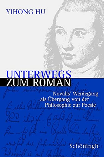 Unterwegs zum Roman: Novalis' Werdegang als Übergang von der Philosophie zur Poesie von Brill | Schöningh