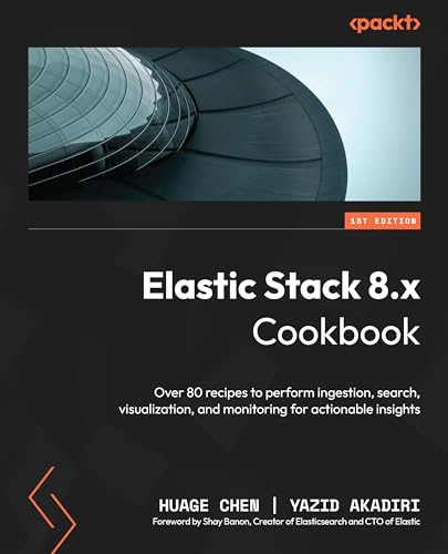 Elastic Stack 8.x Cookbook: Over 80 recipes to perform ingestion, search, visualization, and monitoring for actionable insights Elastic Stack 8.x Cookbook: Over 80 recipes to perform ingestion, search, visualization, and monitoring for actionable insights von Packt Publishing