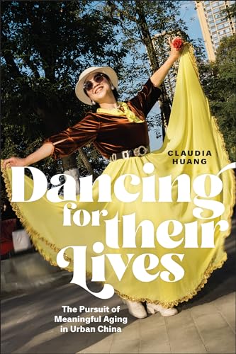 Dancing for Their Lives: The Pursuit of Meaningful Aging in Urban China (Global Perspectives on Aging) von Rutgers University Press