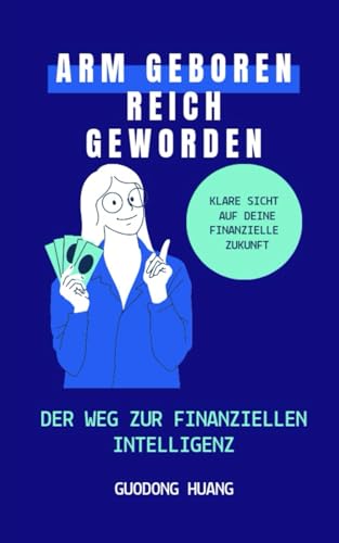 Arm geboren reich geworden: Der Weg zur finanziellen Intelligenz von Selfpublished
