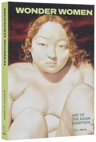 Wonder Women: Art of the Asian Diaspora Wonder Women: Art of the Asian Diaspora von Rizzoli Electa