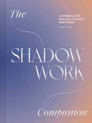 The Shadow Work Companion: A Journal for Healing, Clarity, and Peace