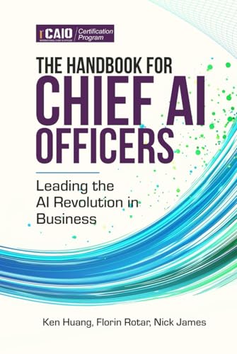 The Handbook for Chief AI Officers: Leading the AI Revolution in Business von Independently published