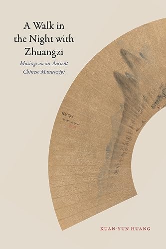 A Walk in the Night with Zhuangzi: Musings on an Ancient Chinese Manuscript (Suny in Chinese Philosophy and Culture) von SUNY Press