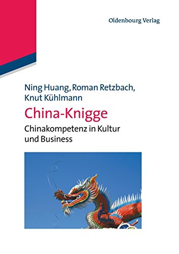 ChinaKnigge: Chinakompetenz in Kultur und Business: Chinakompetenz in Kultur und Business von De Gruyter Oldenbourg