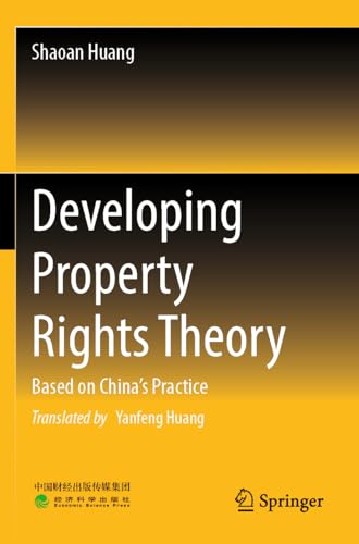 Developing Property Rights Theory: Based on China’s Practice Developing Property Rights Theory: Based on China’s Practice von Springer