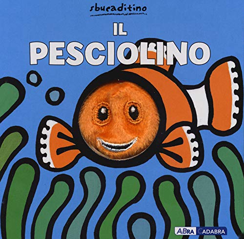 Il pesciolino. Ediz. a colori (Sbucaditino) von Abracadabra