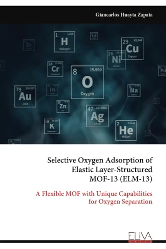 Selective Oxygen Adsorption of Elastic Layer-Structured MOF-13 (ELM-13): A Flexible MOF with Unique Capabilities for Oxygen Separation von Eliva Press
