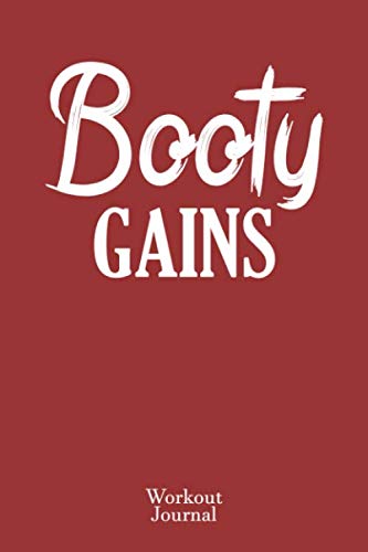 Booty Gains Workout Journal: Fitness Journal, Strength Training, Fitness Planner, Personalized Journal, Workout Planner, Weight Loss, Strong, Muscle