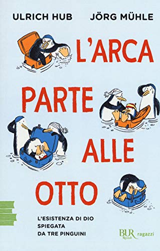 L'arca parte alle otto. L'esistenza di Dio spiegata da tre pinguini (BUR Ragazzi Verdi)