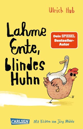 Lahme Ente, blindes Huhn: Ein umwerfend komisches Kinderbuch des Bestseller-Autors über Mut, wahre Freundschaft und allergeheimste Wünsche von Carlsen