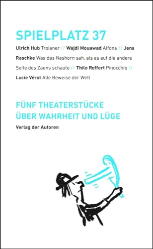 Spielplatz 37: Fünf Theaterstücke über Wahrheit und Lüge Spielplatz 37: Fünf Theaterstücke über Wahrheit und Lüge von Verlag der Autoren