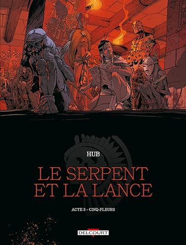 Le Serpent et la Lance T03: Cinq-fleurs von DELCOURT