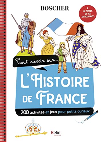 Tout savoir sur l'Histoire de France: Avec 1 poster et des autocollants von BELIN EDUCATION