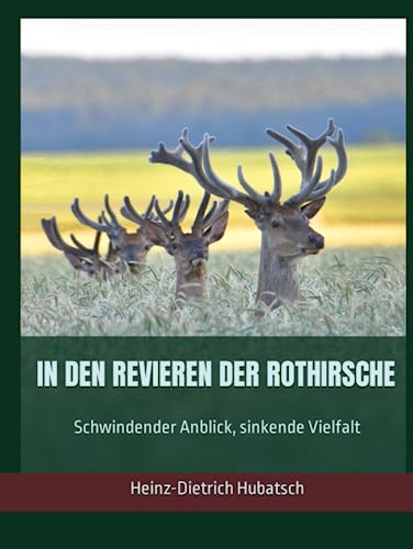 IN DEN REVIEREN DER ROTHIRSCHE: Schwindender Anblick, sinkende Vielfalt von Independently published