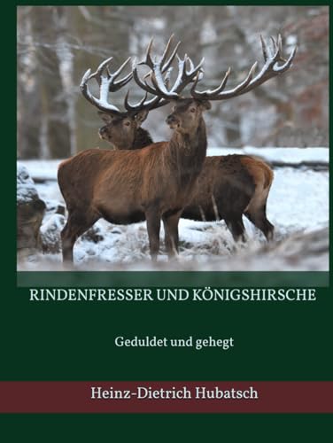 RINDENFRESSER UND KÖNIGSHIRSCHE: Geduldet und gehegt von Independently published