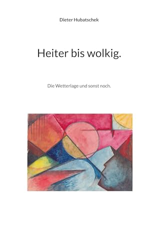 Heiter bis wolkig.: Die Wetterlage und sonst noch. von BoD – Books on Demand