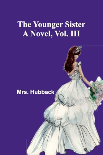 The Younger Sister: A Novel, Vol. III. von Alpha Edition