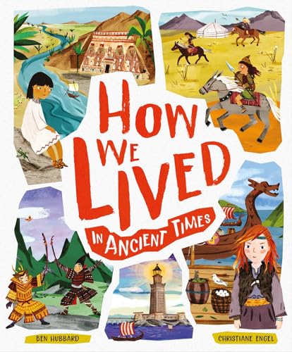 How We Lived in Ancient Times: Meet everyday children throughout history: 1