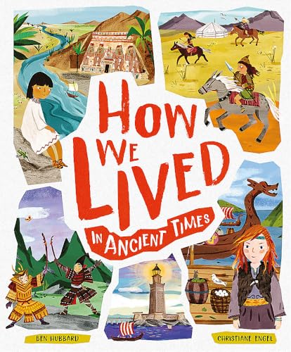 How We Lived in Ancient Times: Meet everyday children throughout history: 1 von Welbeck Publishing