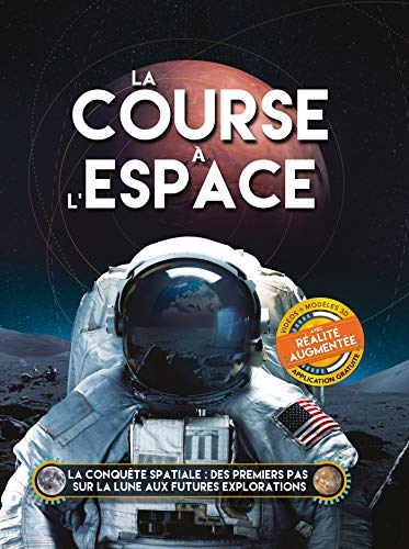 La course à l'espace: La conquête spatiale : des premiers pas sur la Lune aux futures explorations