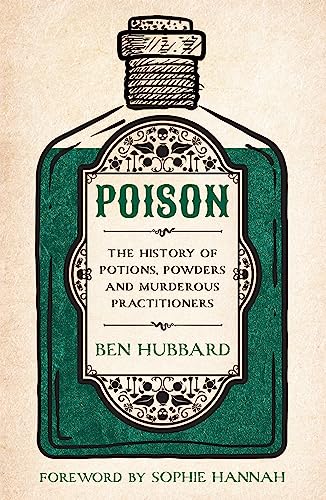 Poison: The History of Potions, Powders and Murderous Practitioners von Welbeck