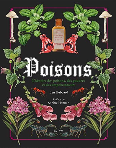 Poisons: L'histoire des poisons, des poudres et des empoisonneurs