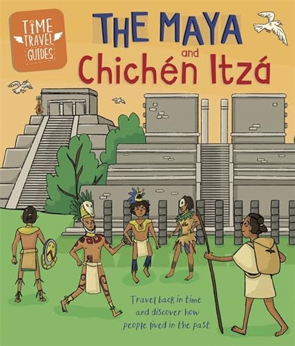 The Maya and Chichén Itzá (Time Travel Guides)