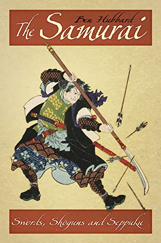 The Samurai: Swords, Shoguns and Seppuku von History Press (SC)