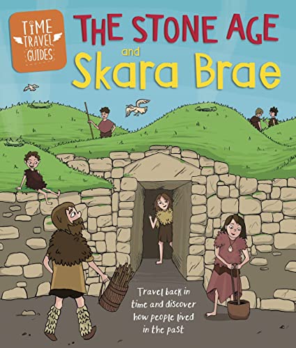 The Stone Age and Skara Brae (Time Travel Guides)