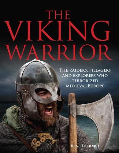 The Viking Warrior: The Raiders, Pillagers and Explorers Who Terrorized Medieval Europe (Landscape History)