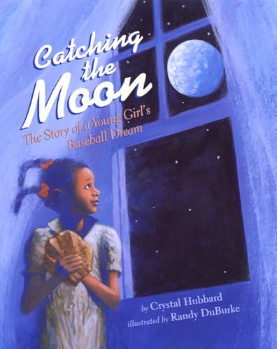 Catching the Moon: The Story of a Young Girl's Baseball Dream von Lee & Low Books