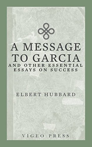 A Message to Garcia: And other Essential Essays on Success von Vigeo Press