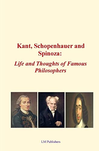 Kant, Schopenhauer and Spinoza: Life and Thoughts of Famous Philosophers Kant, Schopenhauer and Spinoza: Life and Thoughts of Famous Philosophers von CREATESPACE