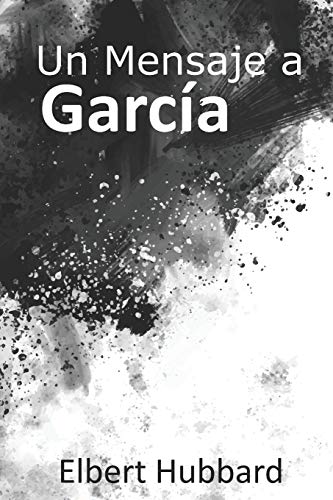 Un Mensaje a García: Elbert Hubbard Un Mensaje a García: Elbert Hubbard von Independently Published