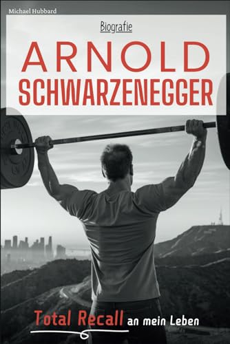 Arnold Schwarzenegger Biografie: Total Recall an mein Leben von Independently published